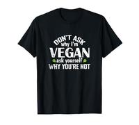 Don't Ask why I'm Vegan T-Shirt