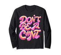 Don't be a c#nt, Be Kind, Be Nice, Be a Better Person, Funny Long Sleeve T-Shirt