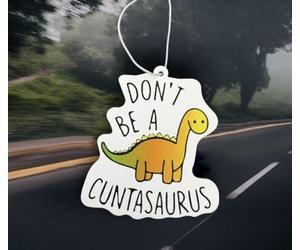 Don't be a cuntasaurus | car air freshener | scented | viral meme gift | stocking filler | secret Santa | joke present