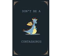 Don't Be A Cuntasaurus: Cuntasaurus Notebook, Funny Cuntasaurus Notebook, Dinosaur Notebook for kids and boys, Christmas gift, Dinosaur Gifts, Gift For Her, Notebook For Dad