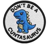 Don't Be A Cuntasaurus Embroidered Patch 3 Inch - Cute Dinosaur Applique Embroidered - Blue Dino Patch Iron On Hats Bags Backpacks