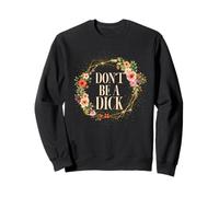 Don't Be A Dick Funny Saying Humor Sarcasm Sweatshirt