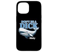 Don't Be A Dick -Moby Funny Case for iPhone 15