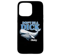 Don't Be A Dick -Moby Funny Case for iPhone 15 Pro Max