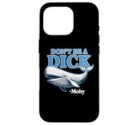 Don't Be A Dick -Moby Funny Case for iPhone 16 Pro