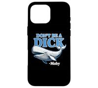 Don't Be A Dick -Moby Funny Case for iPhone 16 Pro Max
