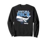 Don't Be A Dick -Moby Funny Sweatshirt