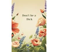 Don't Be A Dick Notebook: Gift Notebook Funny Gift Journal 100 Pages