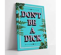 Dont Be A Dick Slogan Quote Motivation Teal Canvas Wall Art Print Picture - 20 inch wide x 30 inch high (Frame Depth 30mm)