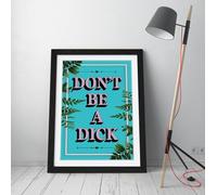 Dont Be A Dick Slogan Quote Motivation Teal Framed Wall Art Picture Print - A4 - Black Frame