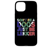 Don't Be A Doos Just Be Lekker Funny South Africa Quote Case for iPhone 15 Plus