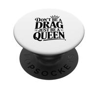 Don't Be a Drag Just Be a Queen PopSockets Adhesive PopGrip