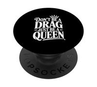 Don't Be a Drag Just Be a Queen PopSockets Adhesive PopGrip