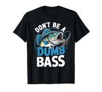 Don't Be A Dumb Bass Funny Bass Fishing Dad Jokes Mens Gifts T-Shirt