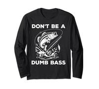 Don't Be A Dumb Bass Funny Fish Fishing Long Sleeve T-Shirt