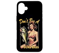Don't Be A Dumb Bass Funny Fishing Case for iPhone 16 Plus