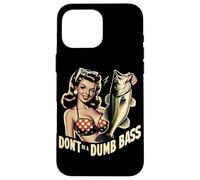 Dont Be A Dumb Bass Funny Fishing Case for iPhone 16 Pro Max