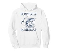 Don't Be A Dumb Bass Funny Pun Fishing Fish Lover Pullover Hoodie