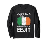 Dont Be A EeJit Nobody Likes A EeJit Irish Humor Long Sleeve T-Shirt