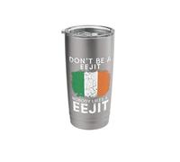 Dont Be A EeJit Nobody Likes A EeJit Irish Humor Stainless Steel Insulated Tumbler