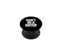 Don't Be A Hater Funny Motivational Quote PopSockets Adhesive PopGrip