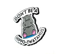 Dont Be A Hippo-Twatamus Cute Funny Grey Hippo Joke Metal Enamel Pin Badge