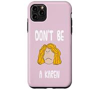 Don't Be A Karen Funny Sarcastic Mad Women Managers Viral Case for iPhone 11 Pro Max