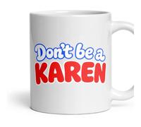 Don't be a Karen Mug - Funny, Novelty, Coffee Mug, Present, Ceramic