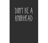 Dont Be A Knobhead: Swear Word Journal, Diary, Notebook or Cursing Humor Gift