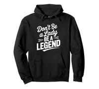 Don't Be A Lady Be A Legend Empowering Quote Pullover Hoodie