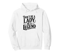 Don't Be A Lady Be A Legend Empowerment Pullover Hoodie