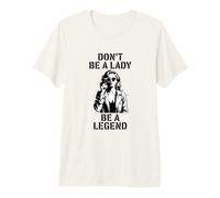 Dont Be A Lady Be A Legend Feminist Power Premium T-Shirt