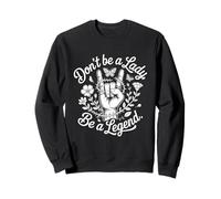 Dont Be A Lady Be A Legend Tshirt Women Rock Music Metal Sweatshirt