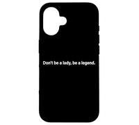 Don't Be A Lady Be A Legend Woman Mothers Day Women Feminist Case for iPhone 16