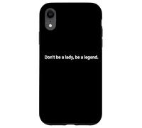 Don't Be A Lady Be A Legend Woman Mothers Day Women Feminist Case for iPhone XR