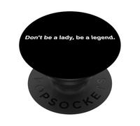 Don't Be A Lady Be A Legend Woman Mothers Day Women Feminist PopSockets Adhesive PopGrip
