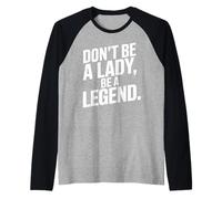 Don't Be A Lady Be A Legend Woman Mothers Day Women Feminist Raglan Baseball Tee