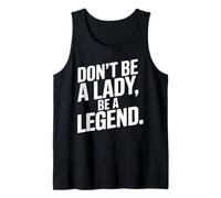 Don't Be A Lady Be A Legend Woman Mothers Day Women Feminist Tank Top