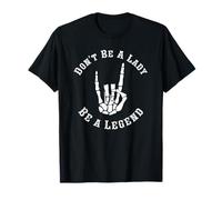 Don't Be A Lady Be A Legend Women Empowerment Rock Hand T-Shirt