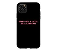Don't Be A Lady Be A Lesbian Funny LGBT Pride Gay Queer Text Case for iPhone 11 Pro Max