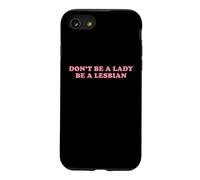 Don't Be A Lady Be A Lesbian Funny LGBT Pride Gay Queer Text Case for iPhone SE (2020) / 7/8