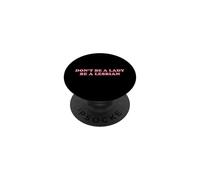 Don't Be A Lady Be A Lesbian Funny LGBT Pride Gay Queer Text PopSockets Adhesive PopGrip