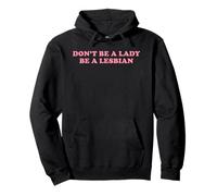 Don't Be A Lady Be A Lesbian Funny LGBT Pride Gay Queer Text Pullover Hoodie
