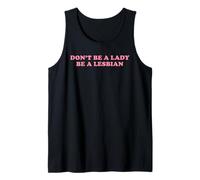 Don't Be A Lady Be A Lesbian Funny LGBT Pride Gay Queer Text Tank Top