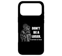 Don't Be A Loser St Anthony Of Padua Case for iPhone 17 Pro Max