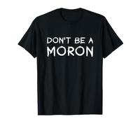 Don't Be A Moron T-Shirt