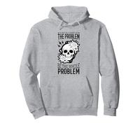 Don't Be A Part Of The Problem Be The Whole Problem Skull Pullover Hoodie