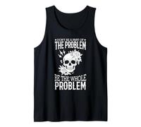 Don't Be A Part Of The Problem Be The Whole Problem Skull Tank Top