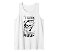 Don't Be A Part Of The Problem Be The Whole Problem Skull Tank Top