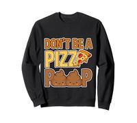 Don't Be A Pizza Poop Silly Food Pun - Sweatshirt